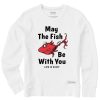 Women Life is Good Sweatshirts & Hoodies | Women'S May The Fish Be With You One Fish Simply True Fleece Crew Cloud White